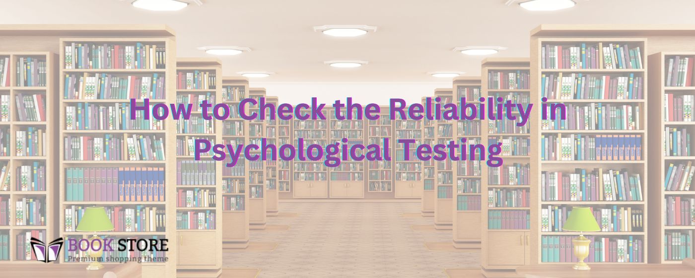 How to Check the Reliability in Psychological Testing