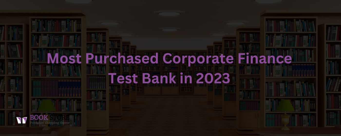 Most Purchased Corporate Finance Test Bank in 2023