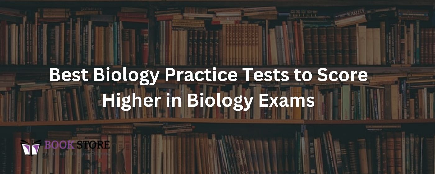 Best Biology Practice Tests to Score Higher in Biology Exams