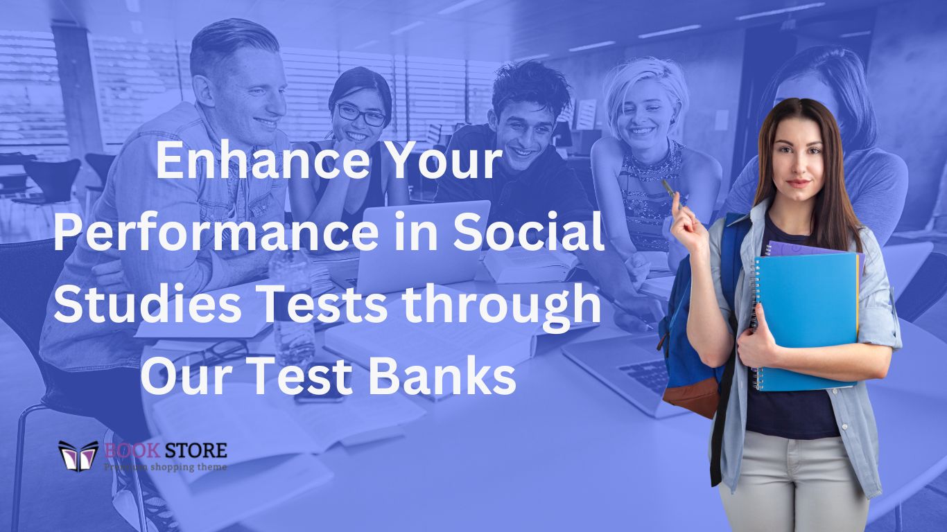 Enhance Your Performance in Social Studies Tests through Our Test Banks
